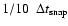 $1/10~~\Delta t_{\rm {snap}}$