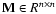 ${\bf M}\in R^{n\times n}$