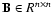 ${\bf B}\in R^{n\times n}$