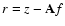 $r = z - {\bf A}f$