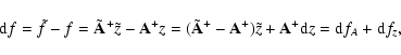 \begin{displaymath}%
{\rm d}f = \tilde{f} - f = \tilde{\bf A}^{+}\tilde{z} - {\b...
...{+})\tilde{z} + {\bf A}^{+}{\rm d}z = {\rm d}f_A + {\rm d}f_z,
\end{displaymath}