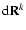 ${\rm d}{\bf R}^{k}$