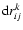 ${\rm d}r_{ij}^{k}$