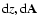 ${\rm d}z, {\rm d}{\bf A}$