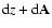 ${\rm d}z + {\rm d}{\bf A}$