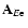 ${\bf A}_{E{\rm e}}$