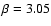 $\beta=3.05$