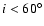 $i<60^{\circ}$