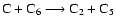 $\rm C + C_6 \longrightarrow C_2 + C_5$