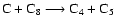 $\rm C + C_8 \longrightarrow C_4 + C_5$