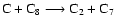 $\rm C + C_8 \longrightarrow C_2 + C_7$