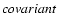 $\it covariant$