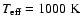 $T_{\rm eff}=1000~{\rm K}$
