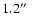 $1.2\hbox{$^{\prime\prime}$ }$