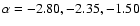 $\alpha =-2.80,-2.35,-1.50$