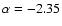 $\alpha=-2.35$