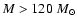 $M>120\;M_\odot$