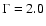 $\Gamma=2.0$