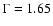 $\Gamma=1.65$