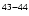 $^{\rm 43-44}$