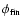 $\phi_{\rm {fin}}$