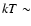$kT\sim$