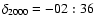 $\delta_{2000}=-02:36$