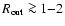 $R_{\rm out}\ga 1{-}2$