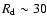 $R_{\rm d} \sim 30$