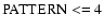 ${\rm PATTERN} <=4$
