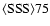 ${\rm\langle SSS\rangle 75}$