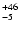$_{\rm - 5 }^{+46 }$
