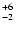 $_{\rm - 2 }^{+6 }$