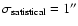 $\sigma_{\rm satistical}=1''$