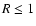 $R\leq 1$