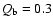$Q_{\rm b}=0.3$