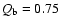$Q_{\rm b}=0.75$