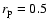 $r_{\rm p}=0.5$