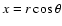 $x=r\cos\theta$