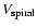 $V_{\rm spiral}$