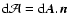 ${\rm d} {\cal A} = {\rm d} \vec A. \vec n$