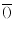 $\overline{()}$