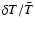 $\delta T/\bar{T}$