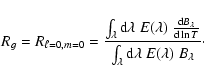 \begin{displaymath}R_{g} = R_{\ell=0,m=0} = {{\int_\lambda {\rm d}\lambda ~ E(\l...
...r { \int_\lambda {\rm d}\lambda ~ E(\lambda)~ B_\lambda}}\cdot \end{displaymath}