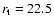 $r_{\rm t}=22.5$