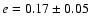 $e = 0.17\pm0.05$