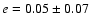 $e=0.05\pm0.07$