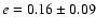 $e=0.16\pm0.09$