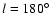 $l = 180^{\circ}$
