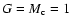 $G = M_{\rm c} = 1$